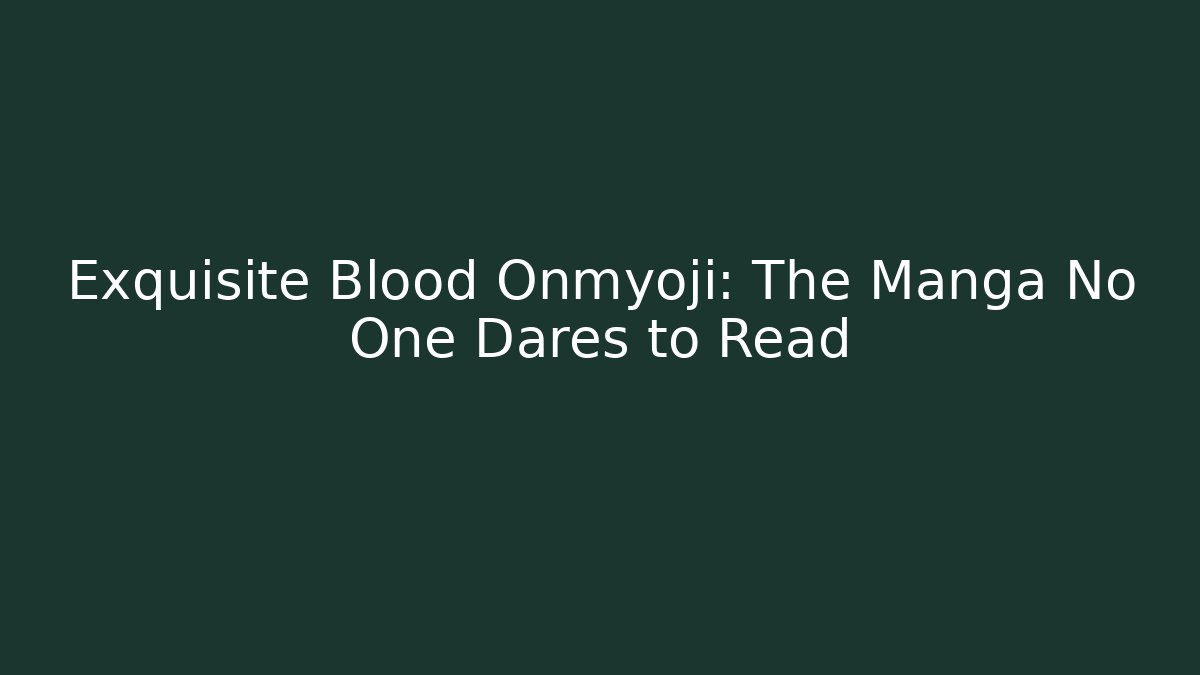 Exquisite Blood Onmyoji: The Manga No One Dares to Read