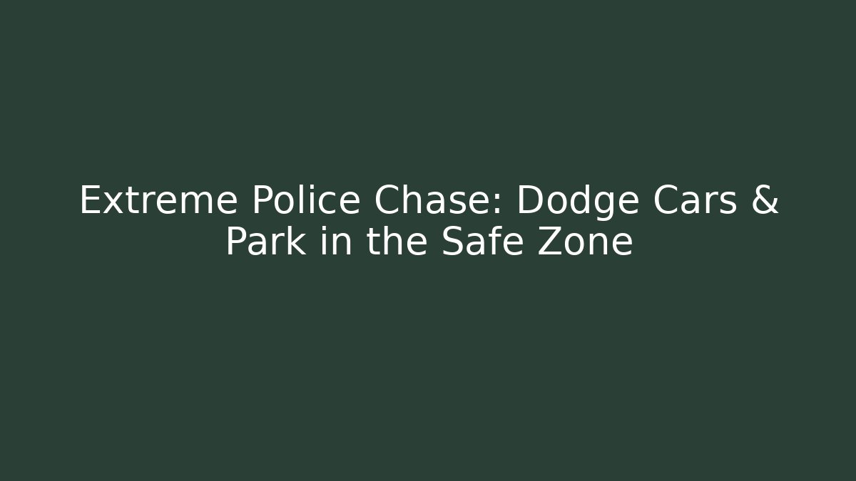Extreme Police Chase: Dodge Cars & Park in the Safe Zone