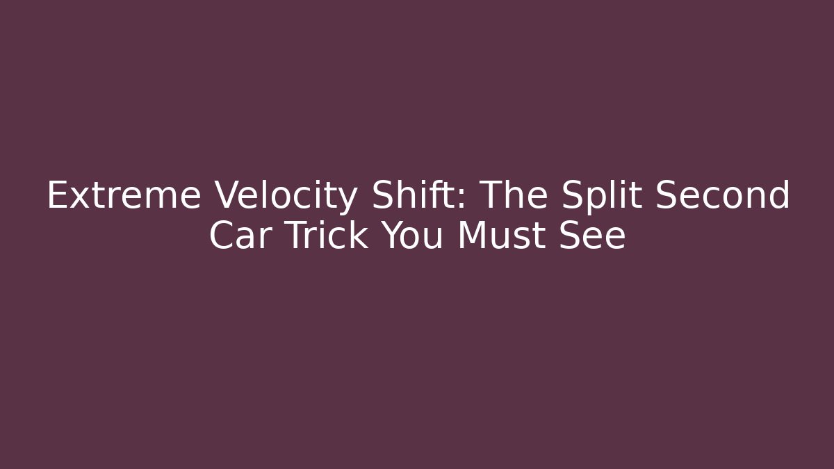 Extreme Velocity Shift: The Split Second Car Trick You Must See - Create More Assets