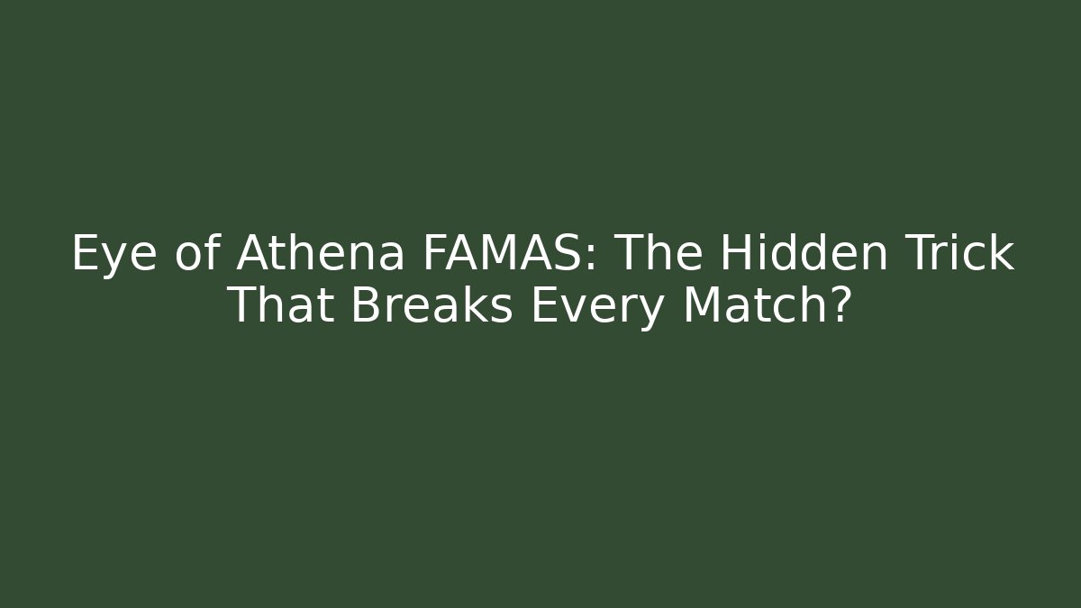 Eye of Athena FAMAS: The Hidden Trick That Breaks Every Match?