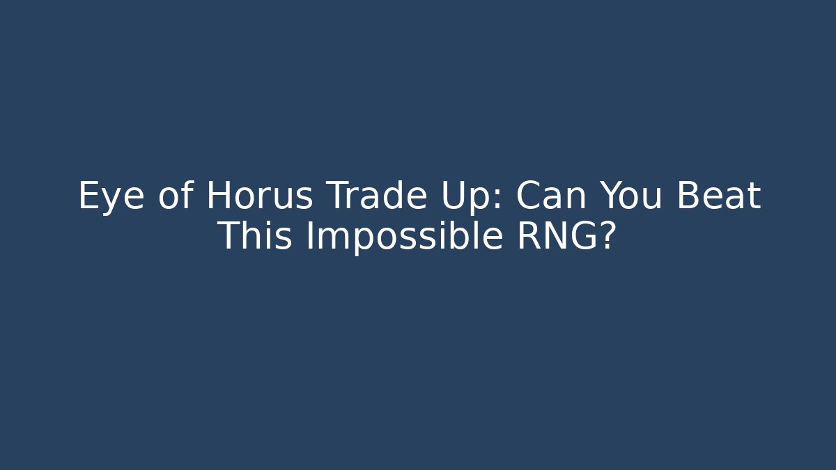 Eye of Horus Trade Up: Can You Beat This Impossible RNG?