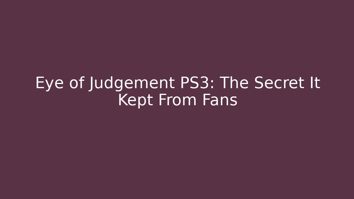 Eye of Judgement PS3: The Secret It Kept From Fans