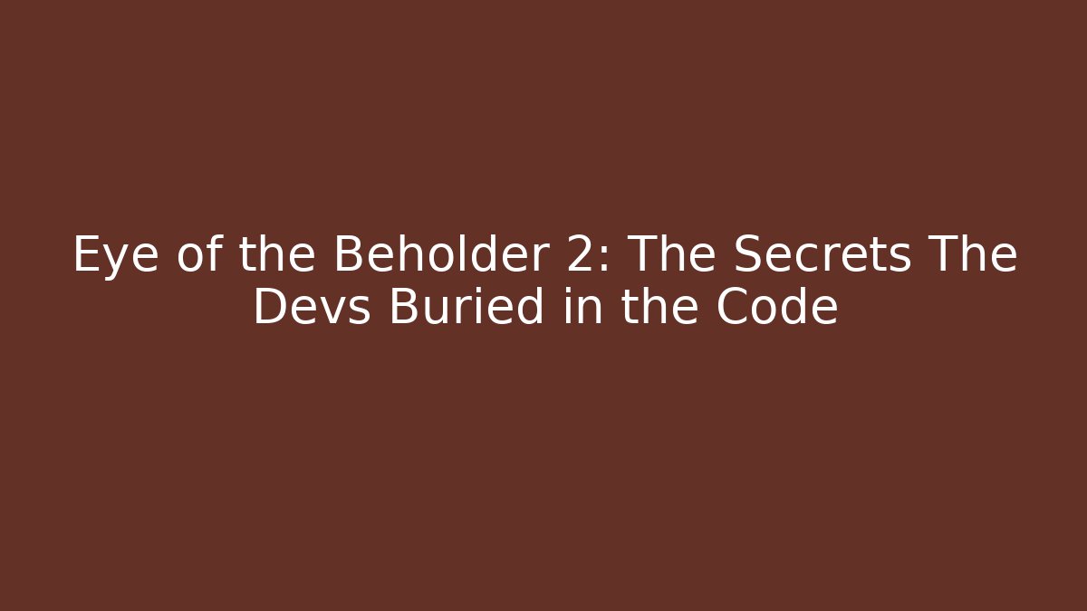 Eye of the Beholder 2: The Secrets The Devs Buried in the Code - Create More Assets