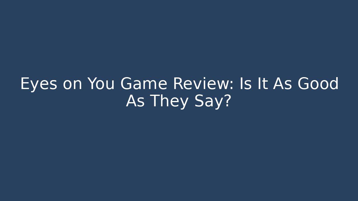 Eyes on You Game Review: Is It As Good As They Say?