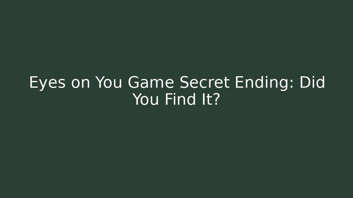 Eyes on You Game Secret Ending: Did You Find It?
