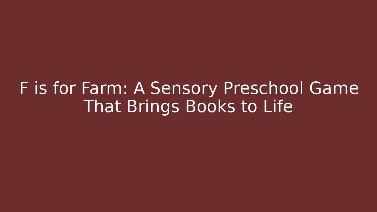 F is for Farm: A Sensory Preschool Game That Brings Books to Life