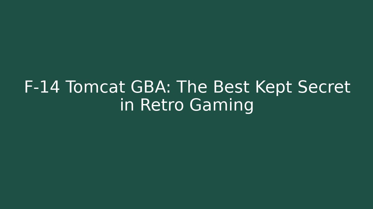 F-14 Tomcat GBA: The Best Kept Secret in Retro Gaming