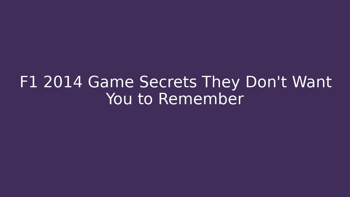 F1 2014 Game Secrets They Don't Want You to Remember