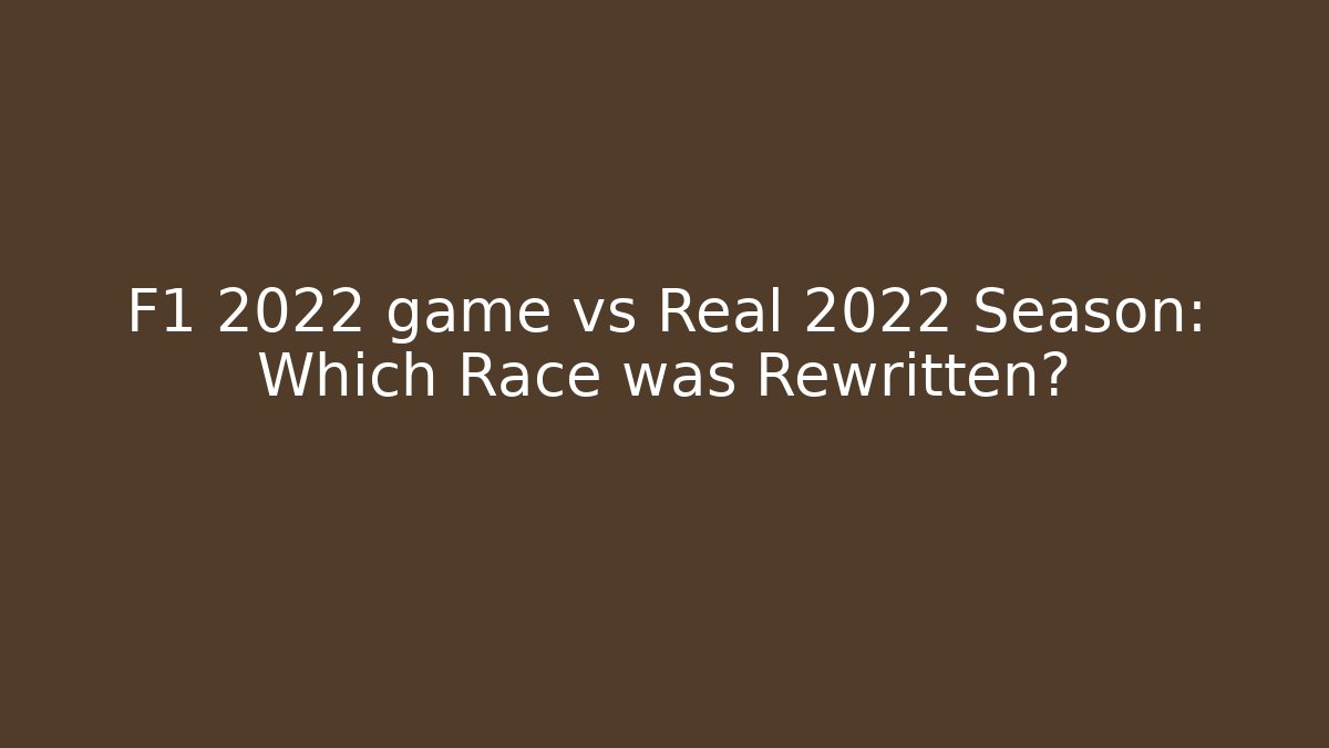 F1 2022 game vs Real 2022 Season: Which Race was Rewritten?