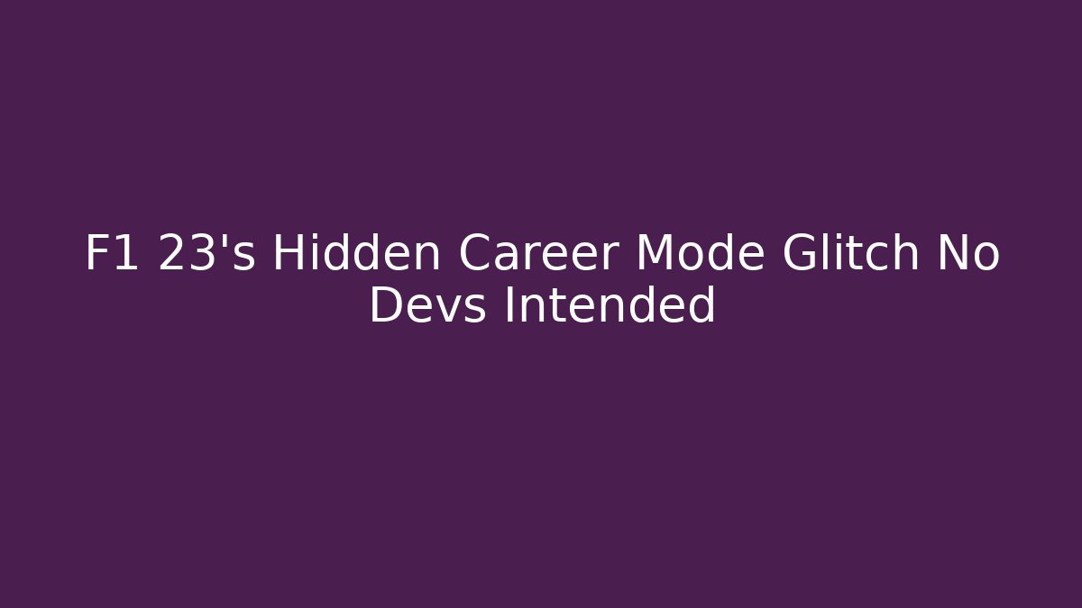 F1 23's Hidden Career Mode Glitch No Devs Intended