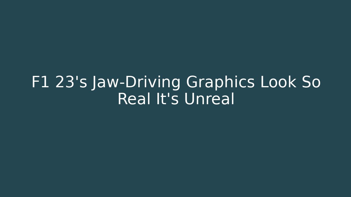 F1 23's Jaw-Driving Graphics Look So Real It's Unreal