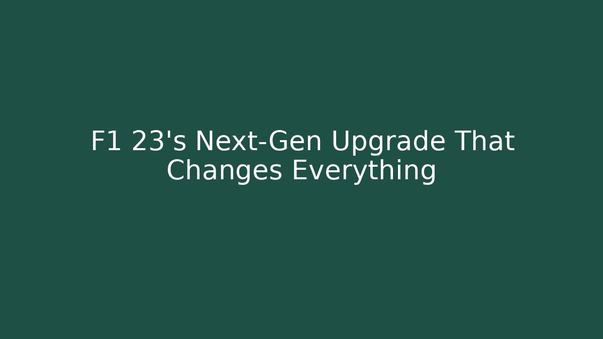 F1 23's Next-Gen Upgrade That Changes Everything - Create More Assets