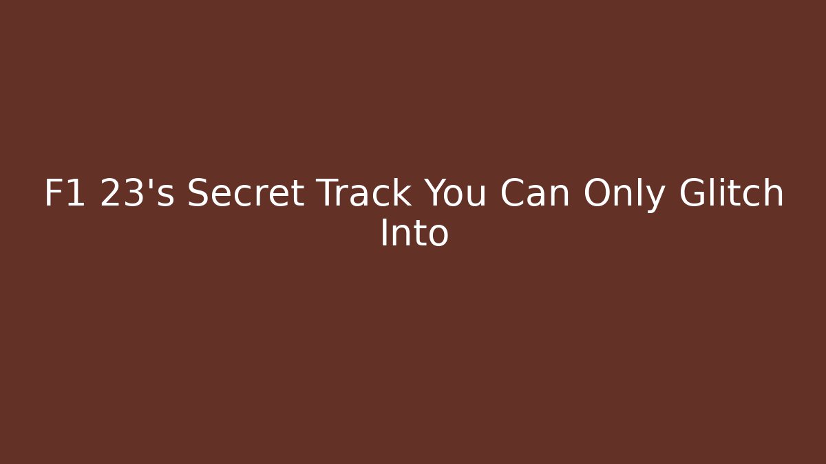 F1 23's Secret Track You Can Only Glitch Into