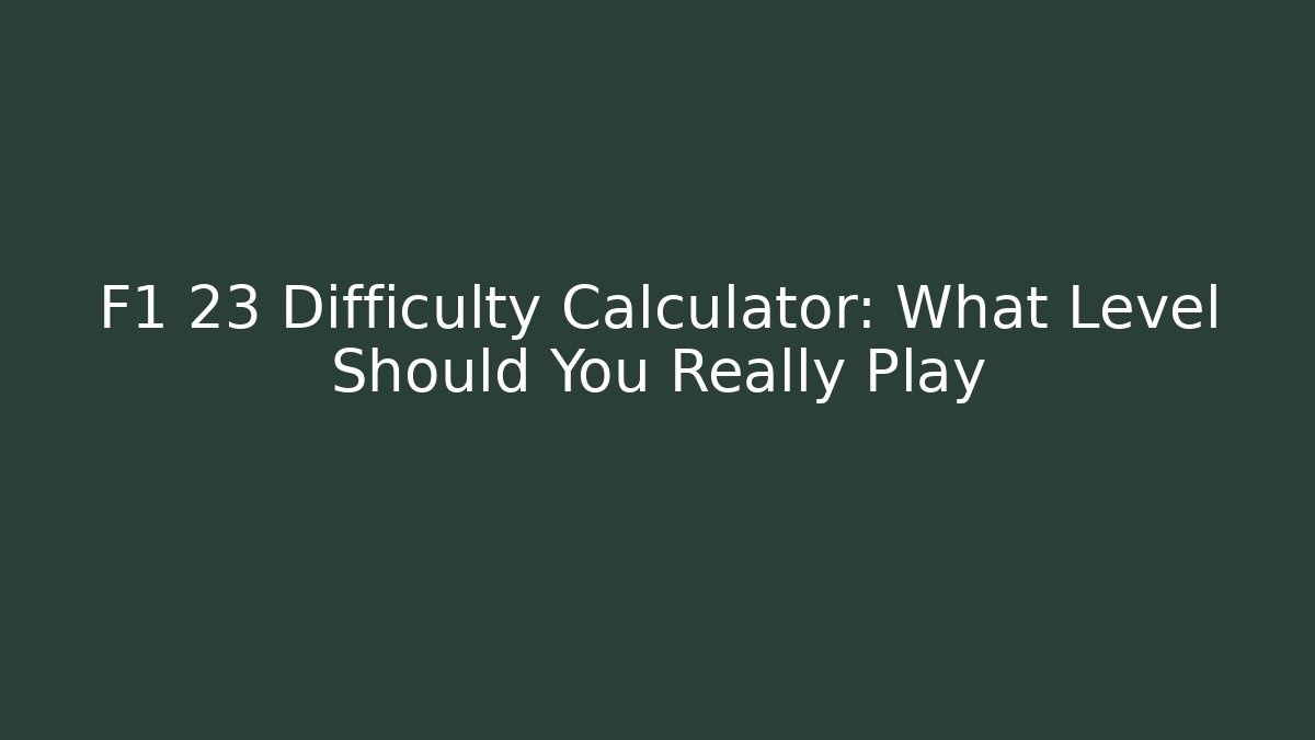 F1 23 Difficulty Calculator: What Level Should You Really Play