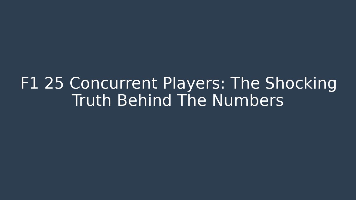 F1 25 Concurrent Players: The Shocking Truth Behind The Numbers - Create More Assets