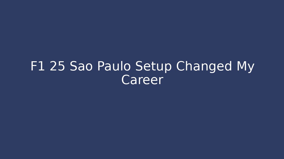 F1 25 Sao Paulo Setup Changed My Career