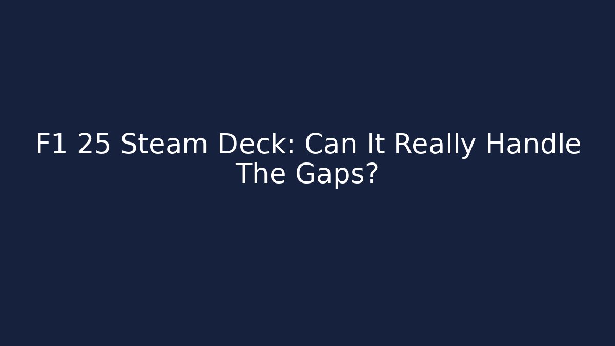 F1 25 Steam Deck: Can It Really Handle The Gaps? - Create More Assets