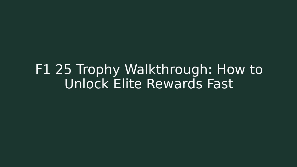 F1 25 Trophy Walkthrough: How to Unlock Elite Rewards Fast