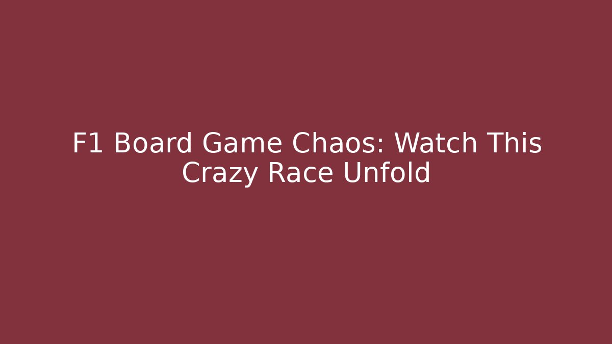 F1 Board Game Chaos: Watch This Crazy Race Unfold