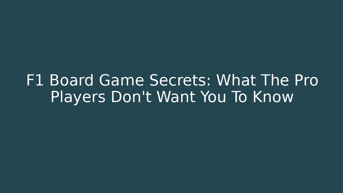 F1 Board Game Secrets: What The Pro Players Don’t Want You To Know