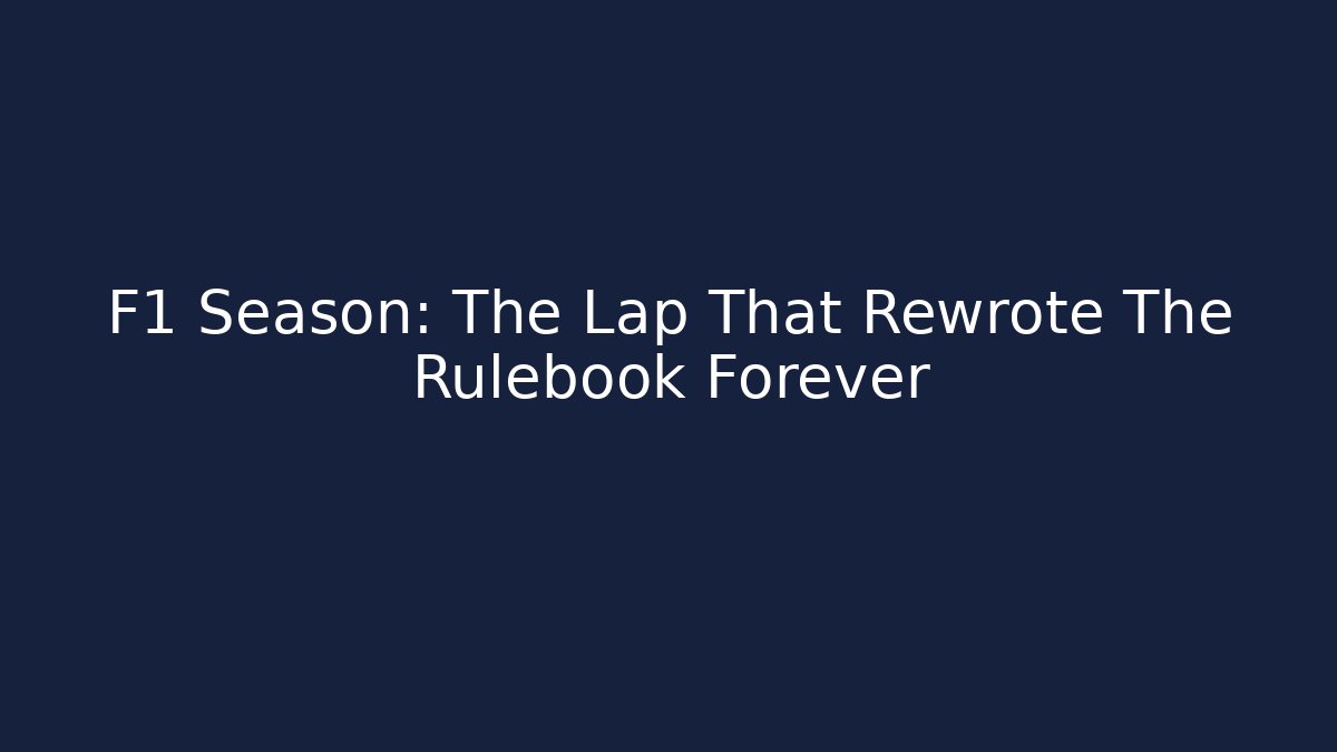F1 Season: The Lap That Rewrote The Rulebook Forever