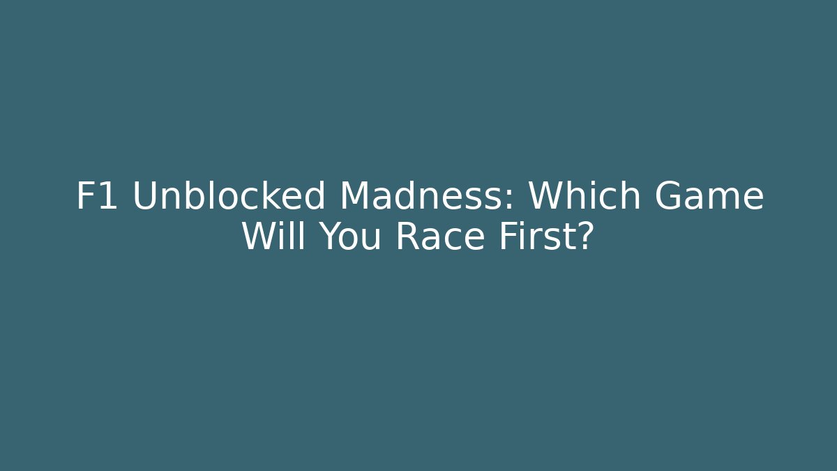 F1 Unblocked Madness: Which Game Will You Race First?