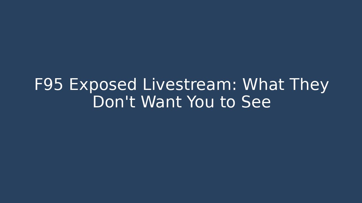 F95 Exposed Livestream: What They Don’t Want You to See