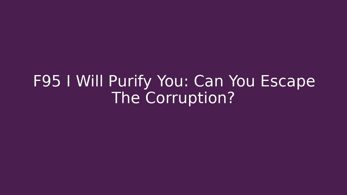 F95 I Will Purify You: Can You Escape The Corruption?