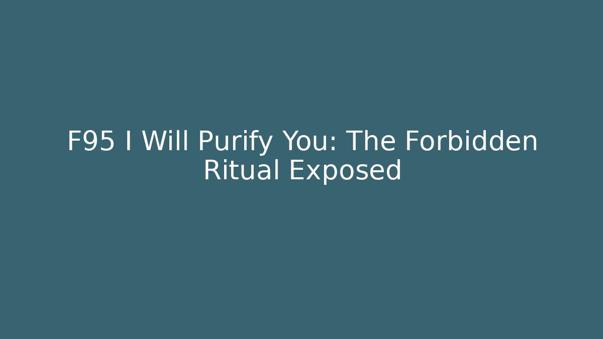 F95 I Will Purify You: The Forbidden Ritual Exposed
