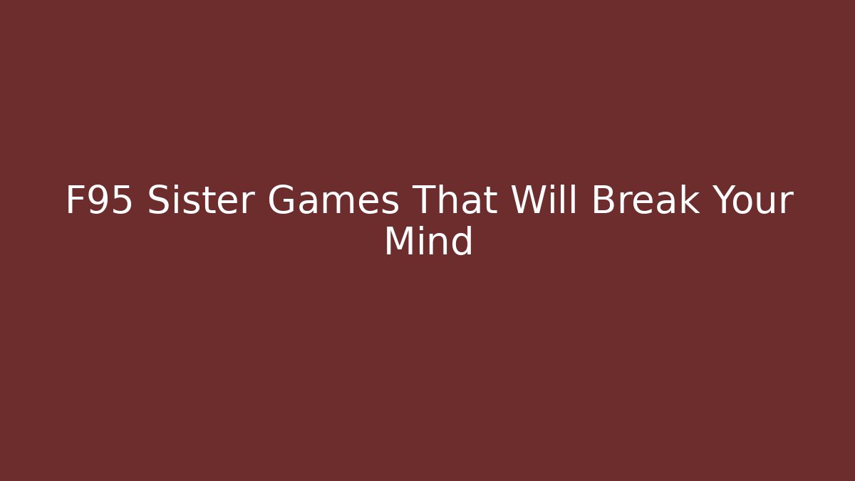 F95 Sister Games That Will Break Your Mind - Create More Assets