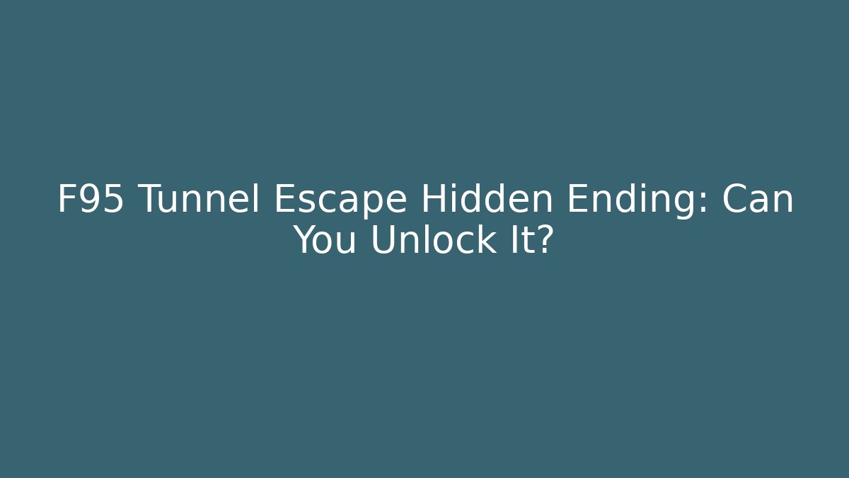 F95 Tunnel Escape Hidden Ending: Can You Unlock It?