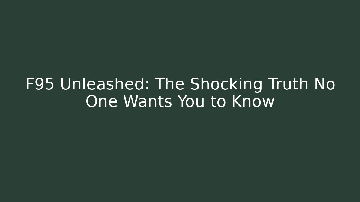 F95 Unleashed: The Shocking Truth No One Wants You to Know