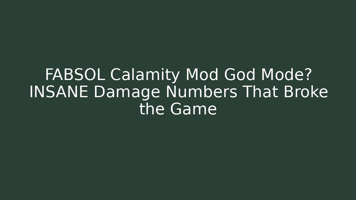 FABSOL Calamity Mod God Mode? INSANE Damage Numbers That Broke the Game