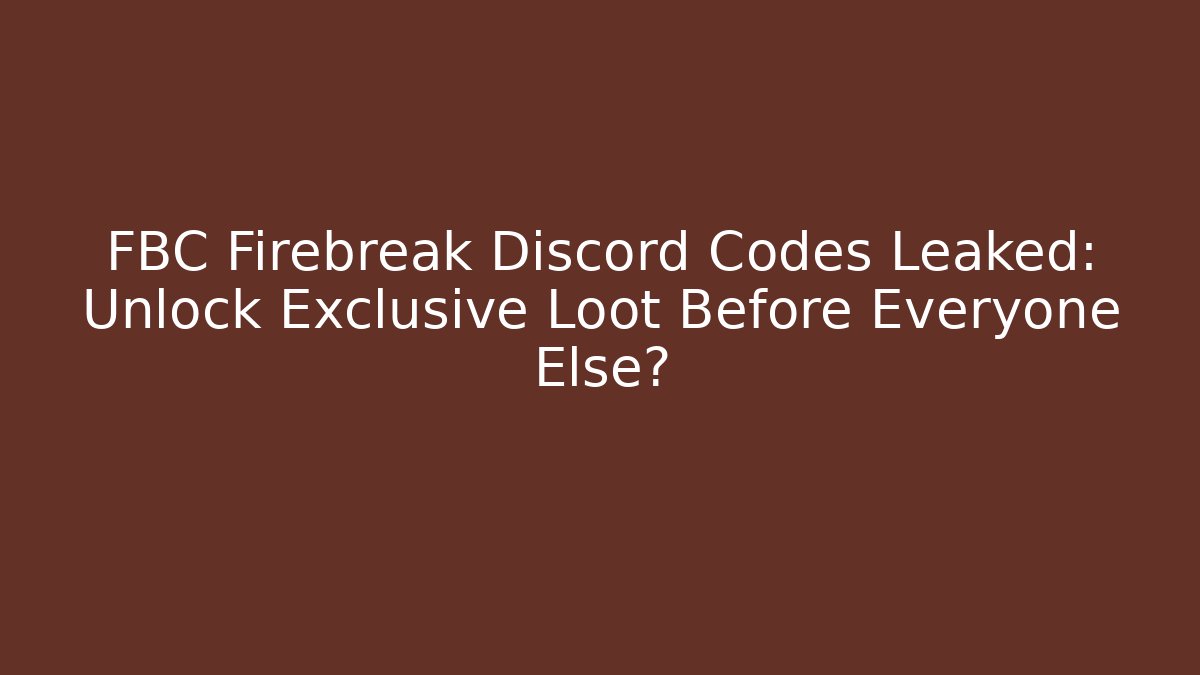 FBC Firebreak Discord Codes Leaked: Unlock Exclusive Loot Before Everyone Else?