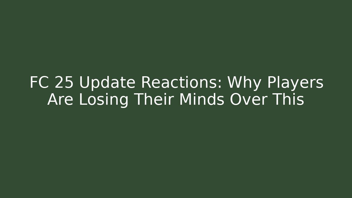 FC 25 Update Reactions: Why Players Are Losing Their Minds Over This