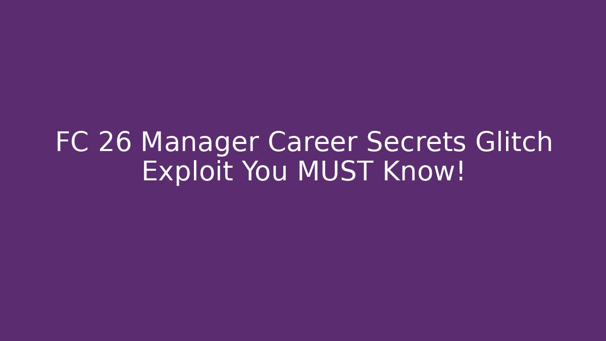 FC 26 Manager Career Secrets Glitch Exploit You MUST Know!