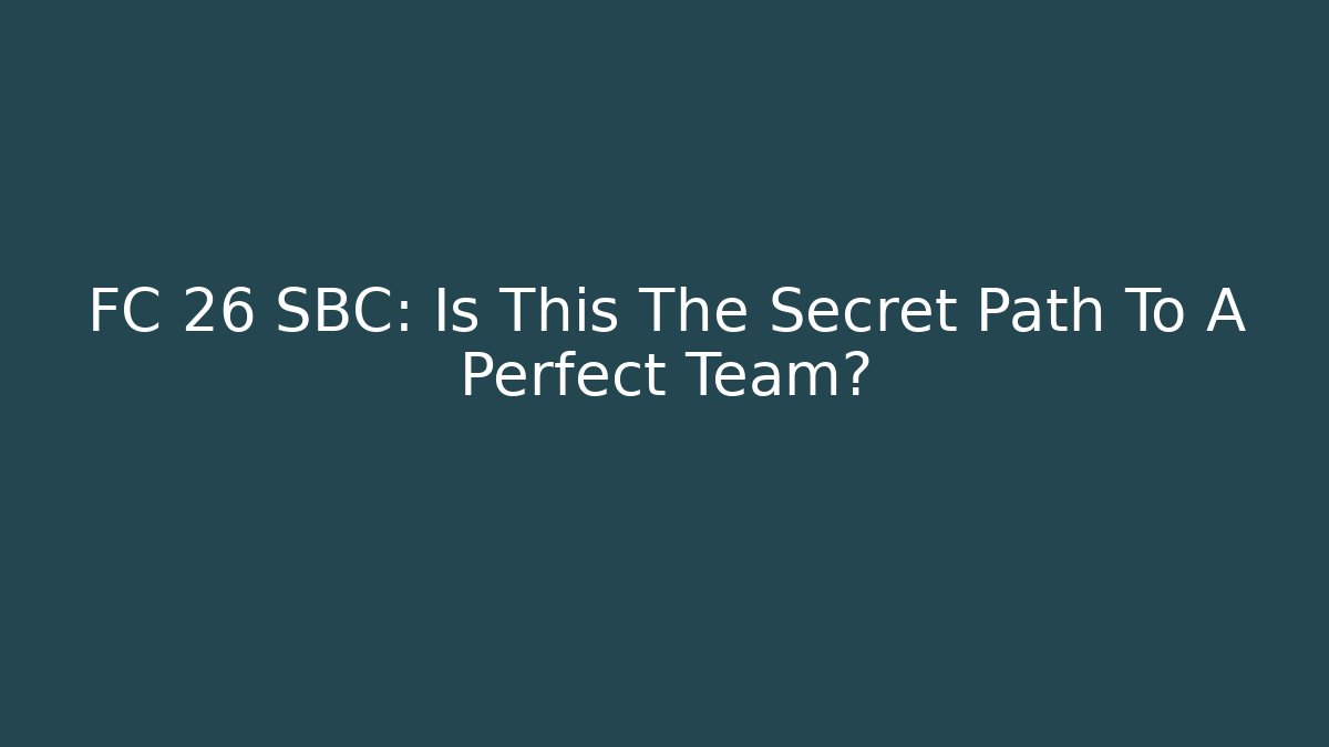 FC 26 SBC: Is This The Secret Path To A Perfect Team?