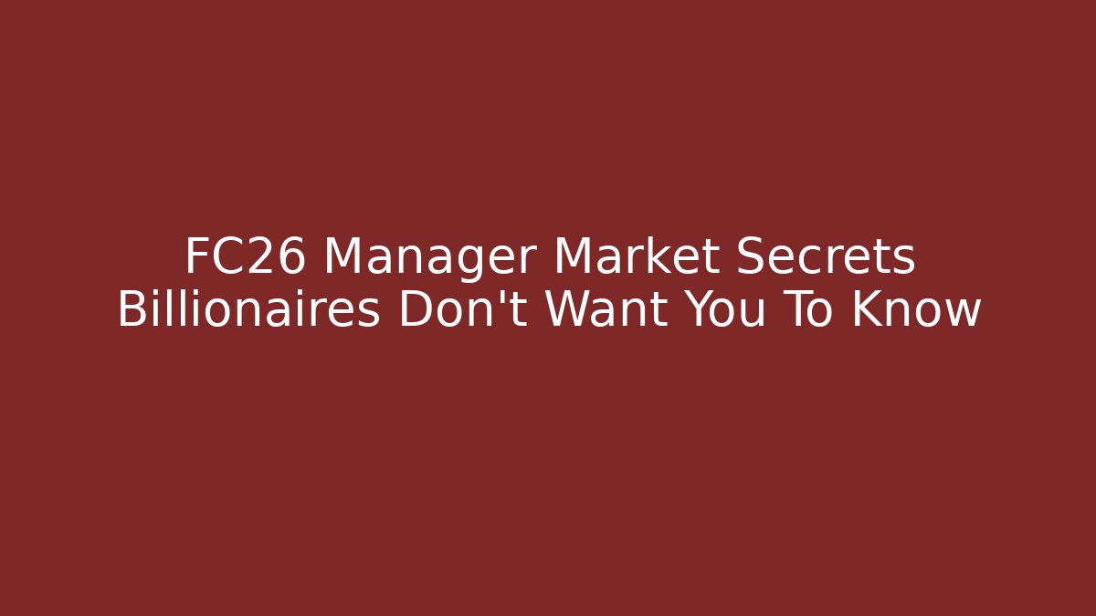 FC26 Manager Market Secrets Billionaires Don't Want You To Know