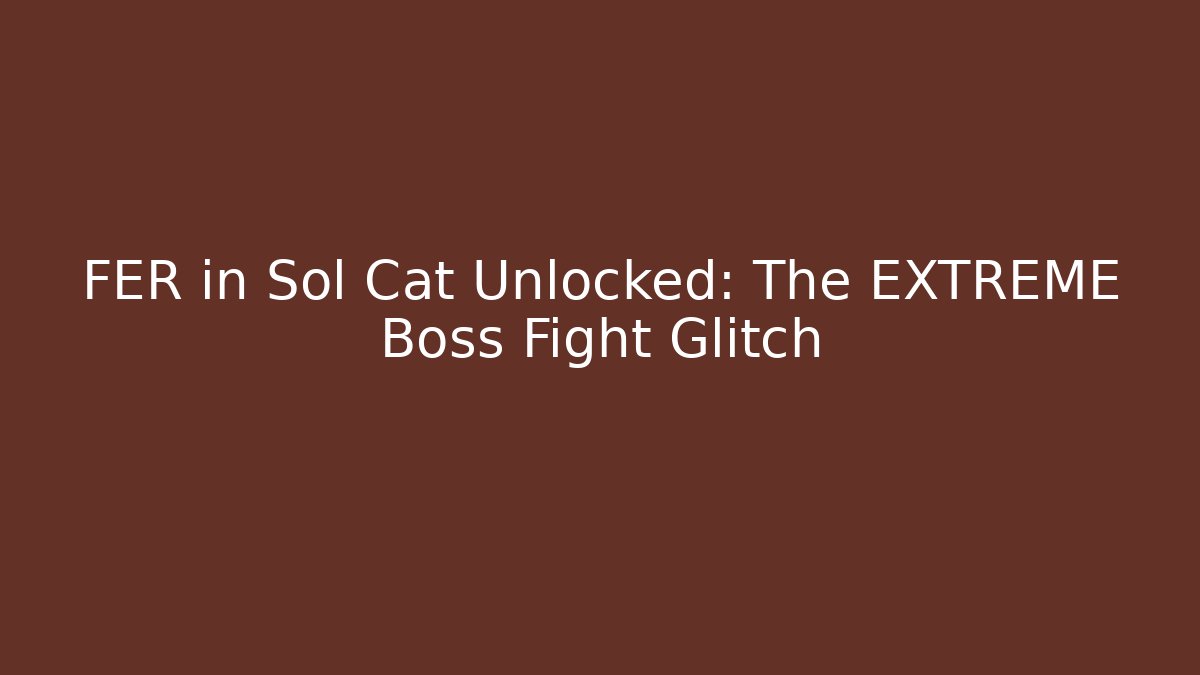 FER in Sol Cat Unlocked: The EXTREME Boss Fight Glitch