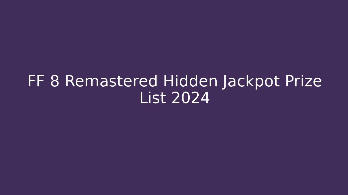 FF 8 Remastered Hidden Jackpot Prize List 2024