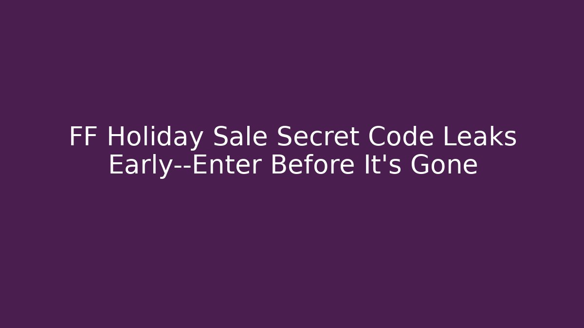 FF Holiday Sale Secret Code Leaks Early—Enter Before It's Gone - Create More Assets