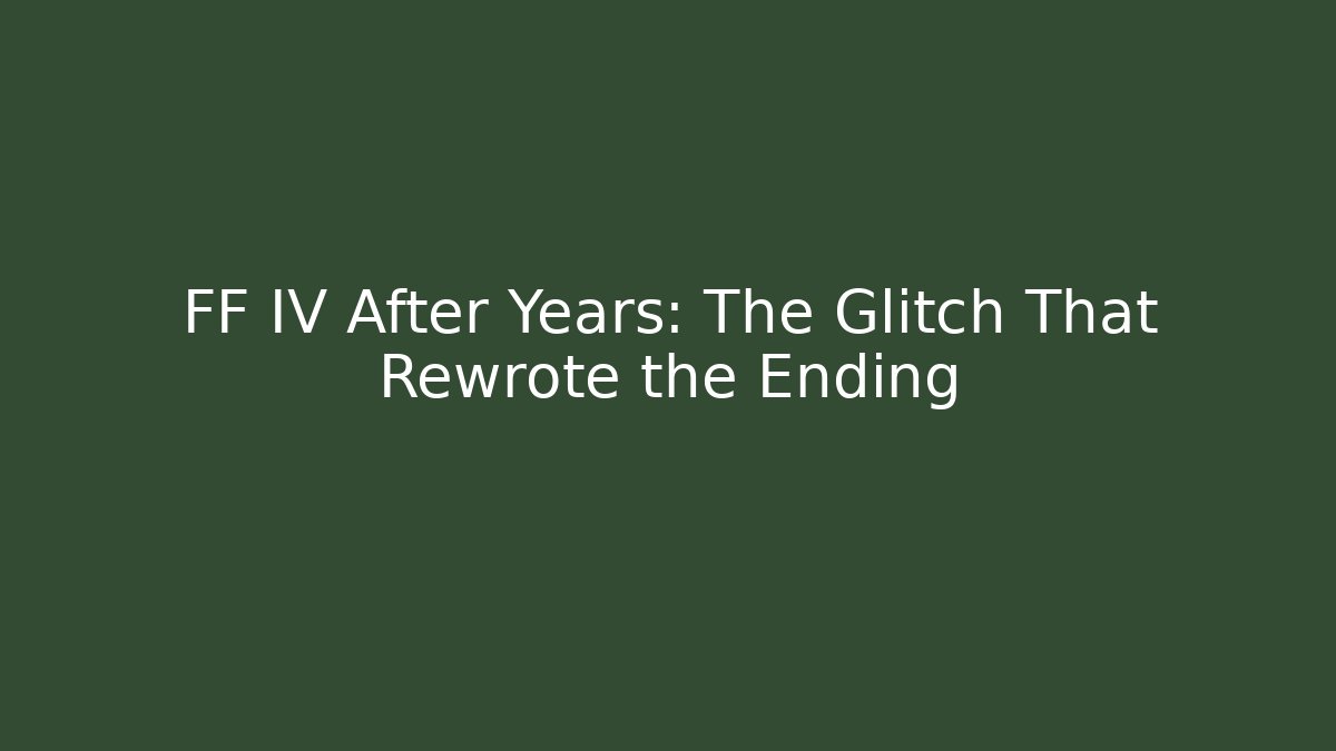 FF IV After Years: The Glitch That Rewrote the Ending