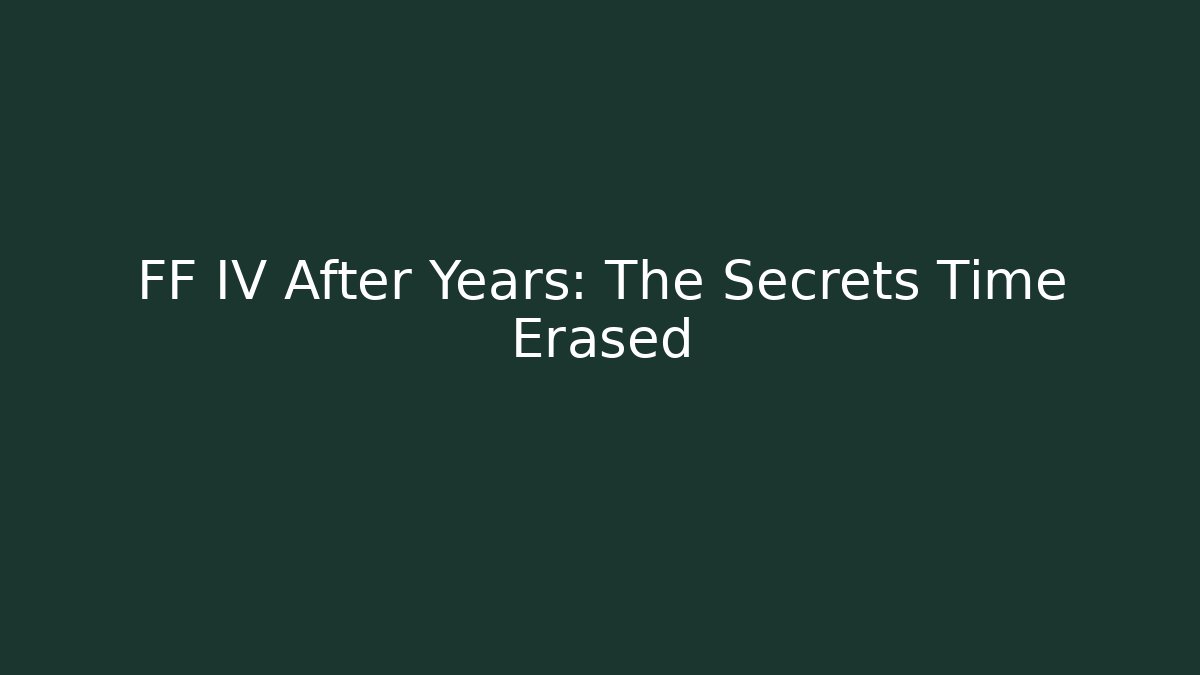 FF IV After Years: The Secrets Time Erased - Create More Assets