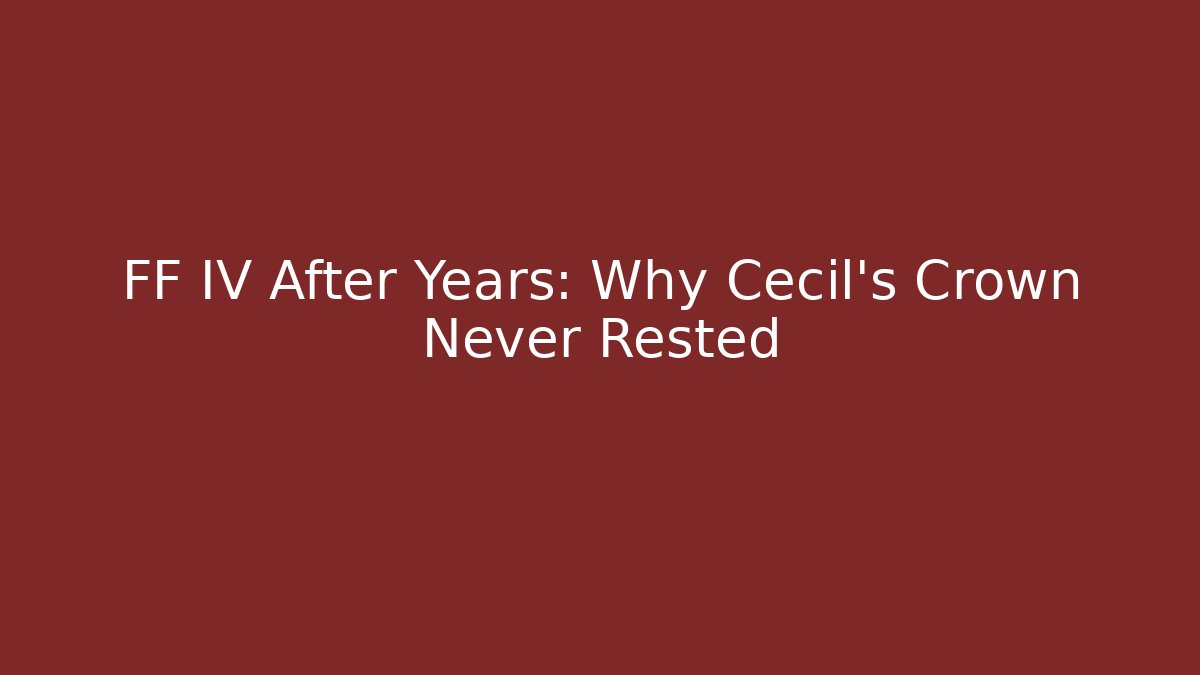 FF IV After Years: Why Cecil's Crown Never Rested