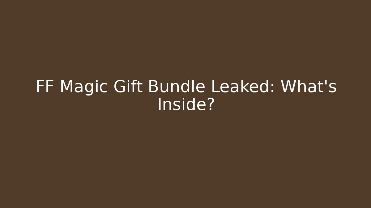 FF Magic Gift Bundle Leaked: What's Inside? - Create More Assets