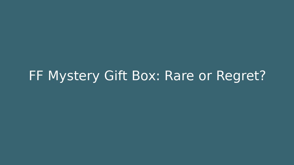 FF Mystery Gift Box: Rare or Regret? - Create More Assets