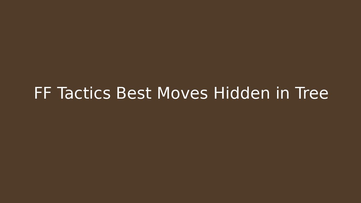 FF Tactics Best Moves Hidden in Tree