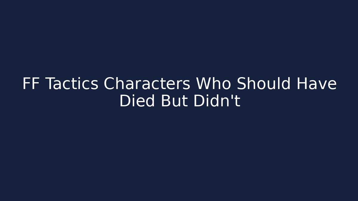 FF Tactics Characters Who Should Have Died But Didn't