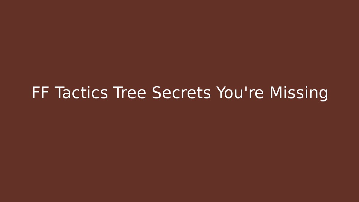 FF Tactics Tree Secrets You're Missing