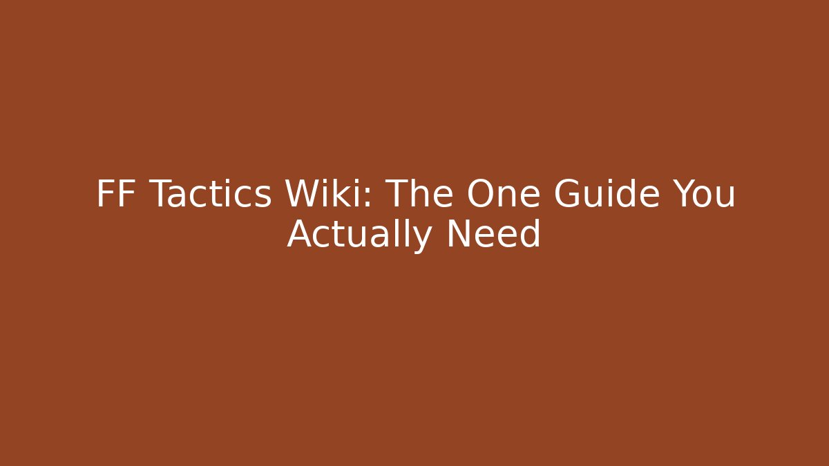 FF Tactics Wiki: The One Guide You Actually Need